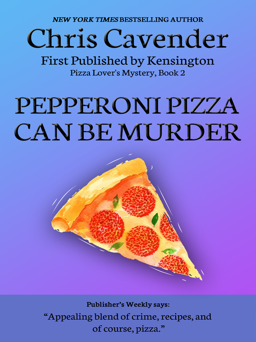 Title details for Pepperoni Pizza Can Be Murder by Chris Cavender - Available